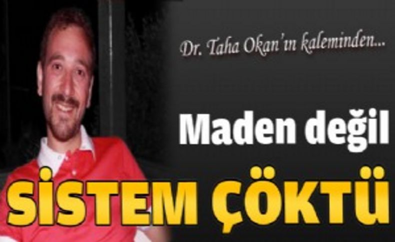 Maden değil, sistem çöktü!